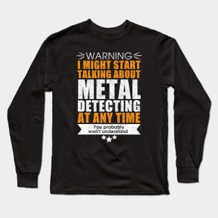 Metal detecting tshirt - great gift for treausre hunters and metal detectorists Long Sleeve T-Shirt